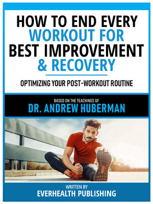 cover image of How to End Every Workout For Best Improvement & Recovery--Based On the Teachings of Dr. Andrew Huberman